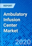 Ambulatory Infusion Center Market - Size, Share, Outlook, and Opportunity Analysis, 2019 - 2027- Product Image