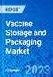 Vaccine Storage and Packaging Market, by Function, by Region - Size, Share, Outlook, and Opportunity Analysis, 2022 - 2030 - Product Image