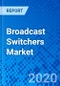 Broadcast Switchers Market - Size, Share, Outlook, and Opportunity Analysis, 2019 - 2027 - Product Thumbnail Image