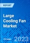 Large Cooling Fan Market, By Type, By Application, and By Region - Size, Share, Outlook, and Opportunity Analysis, 2022 - 2030 - Product Image