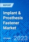 Implant & Prosthesis Fastener Market - Size, Share, Outlook, and Opportunity Analysis, 2019 - 2027 - Product Thumbnail Image