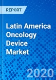 Latin America Oncology Device Market - Size, Share, Outlook, and Opportunity Analysis, 2019 - 2027- Product Image