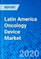 Latin America Oncology Device Market - Size, Share, Outlook, and Opportunity Analysis, 2019 - 2027 - Product Thumbnail Image