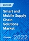 Smart and Mobile Supply Chain Solutions Market, By Component (Software, Services, By End-use Application, and By Region - Size, Share, Outlook, and Opportunity Analysis, 2022 - 2030 - Product Image