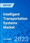 Intelligent Transportation Systems Market, By Type, By Application, By Region - Size, Share, Outlook, and Opportunity Analysis, 2022 - 2030 - Product Image