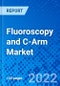 Fluoroscopy and C-Arm Market, by Product Type by End User, and by Region - Size, Share, Outlook, and Opportunity Analysis, 2022-2030 - Product Image