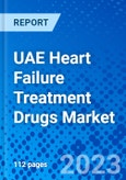 UAE Heart Failure Treatment Drugs Market - Size, Share, Outlook, and Opportunity Analysis, 2019 - 2027- Product Image