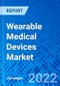 Wearable Medical Devices Market, by Product Type, by Application, by End user and by Region - Size, Share, Outlook, and Opportunity Analysis, 2022 - 2030 - Product Image
