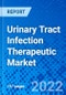 Urinary Tract Infection Therapeutic Market, By Drug, By Indication, and By Geography - Size, Share, Outlook, and Opportunity Analysis, 2022-2028 - Product Image