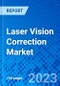 Laser Vision Correction Market , by Procedure,by Type,, by End User, and by Region - Size, Share, Outlook, and Opportunity Analysis, 2023 - 2030 - Product Image