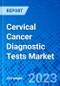 Cervical Cancer Diagnostic Tests Market, By Test Type, By Age Group, and By Region - Size, Share, Outlook, and Opportunity Analysis, 2023 - 2030 - Product Thumbnail Image
