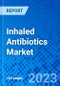 Inhaled Antibiotics Market - Size, Share, Outlook, and Opportunity Analysis, 2019 - 2027 - Product Thumbnail Image
