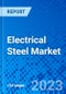 Electrical Steel Market, by Type, by Application, and by Region- Size, Share, Outlook, and Opportunity Analysis, 2023 - 2030 - Product Image