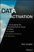 Data Activation. Leveraging the Transformative Power of Data to Create Innovative Products and Services. Edition No. 1- Product Image