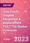 Asia Pacific Original Equipment & Replacement PCLT Tire Market Forecasts - Product Thumbnail Image
