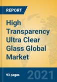 High Transparency Ultra Clear Glass Global Market Insights 2023, Analysis and Forecast to 2028, by Manufacturers, Regions, Technology, Application, Product Type- Product Image