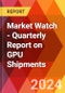 Market Watch - Quarterly Report on GPU Shipments - Product Image
