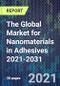 The Global Market for Nanomaterials in Adhesives 2021-2031 - Product Thumbnail Image