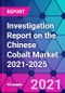 Investigation Report on the Chinese Cobalt Market 2021-2025 - Product Thumbnail Image