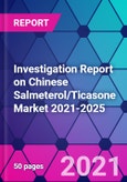 Investigation Report on Chinese Salmeterol/Ticasone Market 2021-2025- Product Image