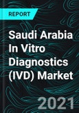 Saudi Arabia In Vitro Diagnostics (IVD) Market, Forecast by Segments, Applications, End User, Company Analysis- Product Image
