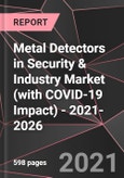 Metal Detectors in Security & Industry Market (with COVID-19 Impact) - 2021-2026- Product Image