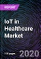 IoT in Healthcare Market by Component, Application, End-User and Geography - Global Forecast to 2026 - Product Thumbnail Image