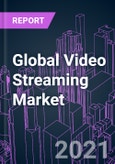 Global Video Streaming Market 2021-2030 by Offering, Solution Type, Platform, Streaming Type, Deployment Mode, Revenue Model, End User, and Region: Trend Forecast and Growth Opportunity- Product Image