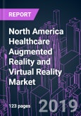 North America Healthcare Augmented Reality and Virtual Reality Market by Technology, Offering, Device Type, Application, End-user, and Country 2019-2026: Trend Forecast and Growth Opportunity- Product Image