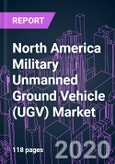 North America Military Unmanned Ground Vehicle (UGV) Market 2020-2026 by Vehicle Mobility, Mode of Operation, Propulsion, System Component, Vehicle Size, Application, and Country: Trend Forecast and Growth Opportunity- Product Image