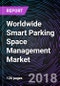 Worldwide Smart Parking Space Management Market - Drivers, Opportunities, Trends, and Forecasts, 2017 - 2023 - Product Thumbnail Image