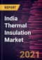 India Thermal Insulation Market Forecast to 2028 - COVID-19 Impact and Country Analysis by Material Type and Industry Vertical - Product Thumbnail Image