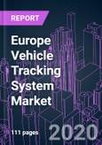 Europe Vehicle Tracking System Market 2020-2026 by Offering, System Type, Technology, Application, Vehicle Type, Vehicle Propulsion, Industry Vertical, and Country: Trend Outlook and Growth Opportunity- Product Image