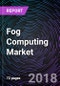 Fog Computing Market - Global Drivers, Restraints, Opportunities, Trends, And Forecasts up to 2023 - Product Thumbnail Image