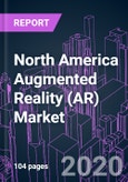North America Augmented Reality (AR) Market by Component, Technology, Device, Industry Vertical, End User, and Country 2020-2026: Trend Forecast and Growth Opportunity- Product Image