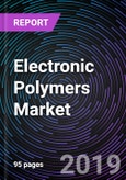Electronic Polymers Market By Type, By Applications and By Geography – Global Drivers, Restraints, Opportunities, Trends, and Forecast to 2023- Product Image