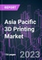 Asia Pacific 3D Printing Market 2022-2030 by Component (3D Printers, Consumables, Software, Service), Process and Technology, Use Type (Commercial, Personal), Application, Industry Vertical, and Country: Trend Forecast and Growth Opportunity - Product Image