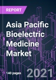 Asia Pacific Bioelectric Medicine Market 2020-2030 by Product Type, End User, and Country: Trend Forecast and Growth Opportunity- Product Image