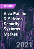 Asia Pacific DIY Home Security Systems Market 2021-2027 by Component, Product Offering, Sales Channel, and Country: Growth Opportunity and Business Strategy- Product Image