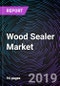 Wood Sealer Market – Global Drivers, Restraints, Opportunities, Trends & Forecast up to 2024 - Product Thumbnail Image