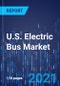 U.S. Electric Bus Market Research Report - Industry Analysis and Growth Forecast to 2030 - Product Image