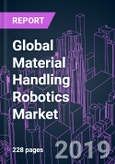 Global Material Handling Robotics Market by Offering, Robot Type, Application, Industry Vertical, and Region 2019-2026: Trend Forecast and Growth Opportunity- Product Image