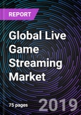 Global Live Game Streaming Market - Drivers, Restraints, Opportunities, Trends, and Forecast up to 2025- Product Image