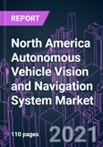North America Autonomous Vehicle Vision and Navigation System Market 2020-2030 by Offering, Vehicle Type, Level of Autonomy (L1 - L5), Distribution Channel, and Country: Trend Forecast and Growth Opportunity- Product Image