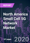 North America Small Cell 5G Network Market 2020-2030 by Offering, Cell Type (Femto, Pico, Micro), Frequency Band, Radio Technology, Deployment Mode, 5G Application, End User, and Country: Trend Forecast and Growth Opportunity- Product Image