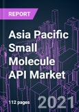 Asia Pacific Small Molecule API Market 2020-2027 by Source (Synthetic, Semi-synthetic, Natural), Type (Standard, HPAPI), Therapeutic Area, Application (Clinical, Commercial), Manufacturer Type (Pharma, CMO), and Country: Trend Forecast and Growth Opportunity- Product Image