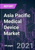 Asia Pacific Medical Device Market 2020-2030 by Category, Application, End User, and Country: Trend Forecast and Growth Opportunity- Product Image