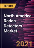 North America Radon Detectors Market Forecast to 2027 - COVID-19 Impact and Regional Analysis by Type and Application- Product Image