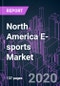 North America E-sports Market 2020-2030 by Game Type, Revenue Source, Device, Streaming Platform, Audience Type, Viewer Gender, Age Group, and Country: Trend Forecast and Growth Opportunity - Product Thumbnail Image