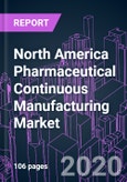 North America Pharmaceutical Continuous Manufacturing Market 2020-2030 by Product (Integrated, Semi-Continuous, Controls & Software), Application (End Product, API), End User, and Country: Trend Forecast and Growth Opportunity- Product Image